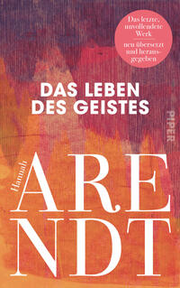 Das Buchcover zeigt einen grob strukturierten, gemalten Hintergrund in Violett-, Rot- und Orange-Tönen, der in warmen, leicht verblassten Schichten verläuft. Mittig oben steht der Titel „DAS LEBEN DES GEISTES“ in weißer, fetter Großbuchstaben-Sans-Serif; darunter großflächig der Autorenname „Hannah ARENDT“ in weißer Serifenschrift (Hannah in kleinerer kursiver Schrift). Oben rechts ein rundes pinkes Siegel mit dem Text „Das letzte, unvollendete Werk neu übersetzt und herausgegeben“. Atmosphärisch wirkt das Cover ernst und nachdenklich.
