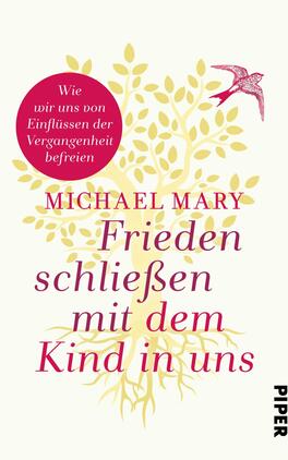 Das Buchcover zeigt einen hellen, cremefarbenen Hintergrund mit einer stilisierten Baumgrafik in sanften Gelbtönen. Der Titel „Frieden schließen mit dem Kind in uns“ ist in großem, pinkfarbener Schrift gehalten und hebt sich markant ab. Unter dem Titel steht der Autorname „Michael Mary“ in einer schlichten, dunkleren Schriftfarbe. Eine rote, kreisförmige aufgesetzte Grafik trägt den Untertitel „Wie wir uns von Einflüssen der Vergangenheit befreien“. Ein schwungvoller Vogel in einem tiefen Rot fliegt nach oben.