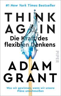 Das Buchcover zeigt einen dynamischen Wasserstrahl, der einen stilisierten Kopf symbolisiert. Im Vordergrund steht ein großes, einprägsames Schriftbild: der Titel „THINK AGAIN“ in fetter, schwarzer Schrift. Darunter in kleinerer, schwarzer Schrift steht der Untertitel „Die Kraft des flexiblen Denkens“. Am unteren Rand ist der Autorennamen „ADAM GRANT“ in gleicher Schriftgröße ebenfalls in Schwarz zu sehen. Der Hintergrund ist in hellem Weiß gehalten, wodurch die Elemente stark zur Geltung kommen.