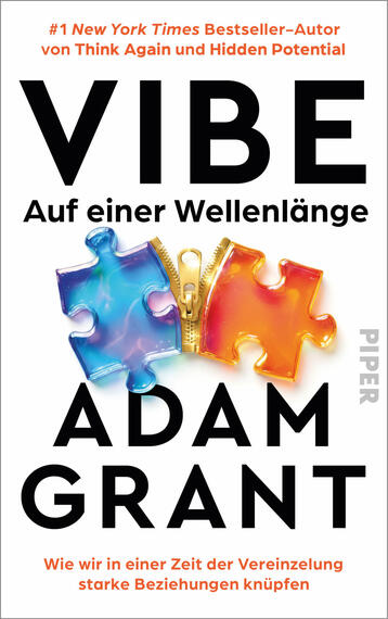 Das Buchcover zeigt einen weißen Hintergrund mit großem schwarzen Titel „VIBE“ und darunter in schwarzer Schrift „Auf einer Wellenlänge“. Zentral zwei ineinandergreifende Puzzleteile in leuchtendem Blau und Orange, verbunden durch einen goldenen Reißverschluss. Darunter großer Autorenname „ADAM GRANT“ in Schwarz. Oben roter Hinweistext zum Bestsellerstatus, unten roter Untertitel „Wie wir in einer Zeit der Vereinzelung starke Beziehungen knüpfen“. Verlagssignet ausgelassen.