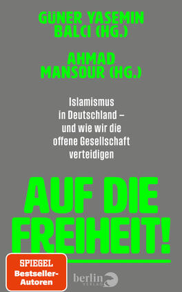 Auf die Freiheit! Das Buchcover zeigt einen grauen Hintergrund mit leuchtend neongrüner, großflächiger Typografie: oben die Herausgebernamen „Güner Yasemin Balci (Hg.)“ und „Ahmad Mansour (Hg.)“, mittig in kleiner weißer Schrift der Untertitel „Islamismus in Deutschland – und wie wir die offene Gesellschaft verteidigen“, unten sehr groß und fett „AUF DIE FREIHEIT!“ in Neongrün mit einer dünnen grünen Unterstreichung. Atmosphärisch nüchtern und drängend.