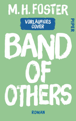 Das Buchcover zeigt einen einfarbigen hellgrünem Hintergrund mit großflächigem, weißem, grob gearbeiteterem Schriftzug „BAND OF OTHERS“ mittig. Oben steht in kleinerer, weißer Handlettering-Schrift „M. H. FOSTER“. Darunter ein blaues, aufgerautes Rechteck mit weißer Schrift „VORLÄFIGES COVER“. Unten zentriert in kleiner blauer Schrift das Wort „ROMAN“. Rechts außen vertikal der Verlagsname „PIPER“. Die Gestaltung wirkt roh und plakativ.