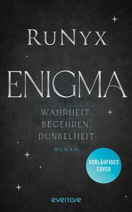 Das Buchcover zeigt einen dunkelgrauen Hintergrund, der mit subtilen Sternen überzogen ist. In der oberen Hälfte steht der Name „RuNyx“ in großen, silbernen Buchstaben. Darunter prangt der Titel „ENIGMA“ in einer markanten, eleganten Schriftart, ebenfalls in Silber. Darunter sind die Worte „Wahrheit. Begehren. Dunkelheit“ in kleinerer Schrift angeordnet. In der rechten unteren Ecke befindet sich ein blauer Button mit dem Text „VORLÄUFIGES COVER“. Die Gesamtatmosphäre vermittelt ein Gefühl von Mystik und Intrige.