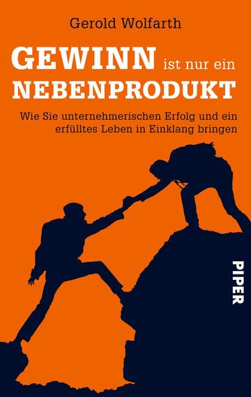 Das Buchcover zeigt auf leuchtend oranger Farbe den Titel „GEWINN ist nur ein NEBENPRODUKT“, hervorgehoben in weißer und schwarzer Schrift. Unter dem Titel steht in kleinerer, grauer Schrift der Untertitel „Wie Sie unternehmerischen Erfolg und ein erfülltes Leben in Einklang bringen“. Im unteren Bereich sind zwei silhouettenhafte Figuren dargestellt, die beim Klettern Unterstützung bieten. Der Verlagsname „PIPER“ befindet sich am unteren Rand in kleinerer Schrift. Die Gestaltung vermittelt eine dynamische und motivierende Atmosphäre.