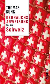 Das Buchcover zeigt eine bunte Anordnung von roten und weißen Zuckerstücken, die die Schweizer Flagge symbolisieren. Im oberen Bereich ist der Autorenname „Thomas Küng“ in schwarzer Schrift präsent, darunter steht in großer, roter Schrift „GEBRAUCHSANWEISUNG“ und in kleinerer, grauer Schrift „für die Schweiz“. Der Hintergrund ist lebhaft, was eine freundliche und einladende Atmosphäre schafft. Das Cover vermittelt eine leichte, humorvolle Herangehensweise an das Thema.