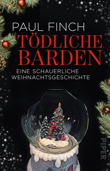 Das Buchcover zeigt eine schneebedeckte Schneekugel, in der eine festliche Winterlandschaft mit Tannenbäumen und einem roten Haus abgebildet ist. Umrahmt wird die Schneekugel von dunklem Hintergrund und grünen Tannenzweigen, die in der oberen und unteren Ecke sichtbar sind. Der Titel „Tödliche Barden“ ist in großen, weißen Buchstaben oben platziert, während der Name des Autors „Paul Finch“ in schwarzen, auffälligen Buchstaben darüber steht. Darunter steht in kleinerer Schrift „Eine schauerliche Weihnachtsgeschichte“ in roter Farbe.