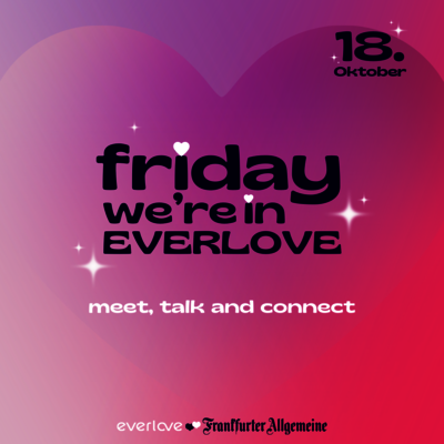 Veranstaltungsankündigung Friday we're in everlove