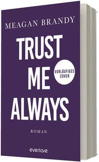 Das Buchcover zeigt einen einfarbig dunkellila Hintergrund mit großflächiger weißer Sans‑Serif-Typografie: oben der Autorname „MEAGAN BRANDY“, mittig groß „TRUST ME ALWAYS“, darunter klein „ROMAN“. Rechts mittig ein weißer Kreis mit dem Text „VORLÄUFIGES COVER“. Keine weiteren Illustrationen; die Stimmung ist klar, nüchtern und ernst.