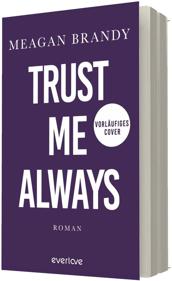 Das Buchcover zeigt einen einfarbig dunkellila Hintergrund mit großflächiger weißer Sans‑Serif-Typografie: oben der Autorname „MEAGAN BRANDY“, mittig groß „TRUST ME ALWAYS“, darunter klein „ROMAN“. Rechts mittig ein weißer Kreis mit dem Text „VORLÄUFIGES COVER“. Keine weiteren Illustrationen; die Stimmung ist klar, nüchtern und ernst.
