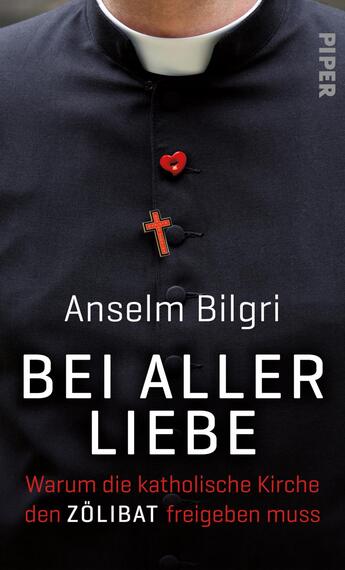 Das Buchcover zeigt einen Priester in schwarzer Kutte mit einem roten Herz und einem kleinen Kreuz als Anstecker. Der Titel „BEI ALLER LIEBE“ ist in großen, weißen Buchstaben am unteren Rand platziert, während der Untertitel „Warum die katholische Kirche den ZÖLIBAT freigeben muss“ in roter Schrift darunter steht. Der Name des Autors „Anselm Bilgri“ ist mittig in kleinerer, schwarzer Schrift angegeben. Die dominante Farbgebung aus Schwarz, Rot und Weiß vermittelt eine ernste, nachdenkliche Atmosphäre.