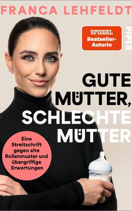Das Buchcover zeigt frontal eine Frau im schwarzen Rollkragen, die eine Babyflasche hält, vor beigem Hintergrund. Oben steht in korallroter Großschrift der Name der Autorin „FRANCA LEHFELDT“. Der Titel „GUTE MÜTTER, SCHLECHTE MÜTTER“ ist mittig in großem fettem Grotesk-Satz, teils schwarz, teils weiß. Links unten ein rosafarbener Kreis mit dem Untertitel „Eine Streitschrift gegen alte Rollenmuster und übergriffige Erwartungen“. Ein orangefarbener, abgerundeter Button liest „SPIEGEL Bestseller-Autorin“. Atmosphäre: bestimmt, selbstbewusst.