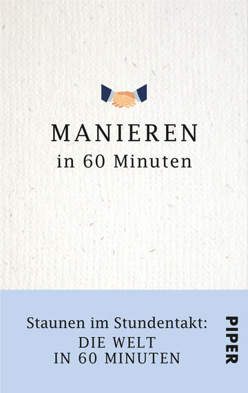 Das Buchcover zeigt einen hellen, strukturierten Hintergrund mit einem blauen unteren Bereich. Zentral steht der Titel „MANIEREN“ in großen, schwarzen Buchstaben, gefolgt von „in 60 Minuten“ in kleinerer Schrift. Über dem Titel befinden sich zwei stilisierte Hände, die sich握estellen. Im unteren Bereich ist der Untertitel „Staunen im Stundentakt: DIE WELT IN 60 MINUTEN“ in blauen Buchstaben platziert. Das Verlagslogo „PIPER“ ist an der rechten Seite sichtbar.