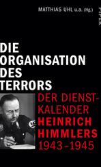 Die Organisation des Terrors - Der Dienstkalender Heinrich Himmlers 1943-1945