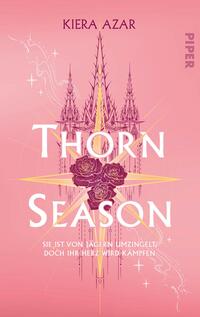 Das Buchcover zeigt einen sanften, rosa Hintergrund mit leuchtenden, geometrischen Elementen, die die Bildmitte dominieren. In der Mitte befindet sich der Titel „THORN SEASON“ in großen, weißen Buchstaben, umrahmt von stilisierten, dunklen Rosen und Strahlen, die eine geheimnisvolle Atmosphäre erzeugen. Am oberen Rand steht der Name der Autorin Kiera Azar. Unter dem Titel befindet sich ein Untertitel, der besagt: „Sie ist von Jägern umzingelt, doch ihr Herz wird kämpfen“.