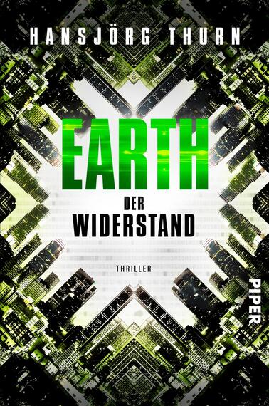 Das Buchcover zeigt ein futuristisches, grafisch gestaltetes Motiv in grün- und schwarz-tönen. Im Mittelpunkt steht der Titel „EARTH“ in großen, fetten Buchstaben, umgeben von dynamischen, geometrischen Mustern, die an digitale Elemente erinnern. Darunter befindet sich der Untertitel „der Widerstand“ in eleganter, schwarzer Schrift. Am unteren Rand steht das Wort „Thriller“ und das Verlagslogo „PIPER“ in kleinerer Schrift. Die Gesamtatmosphäre vermittelt ein Gefühl von Spannung und Dramatik.