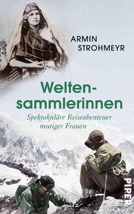 Das Buchcover zeigt eine eindrucksvolle Komposition mit historischen Fotografieelementen, darunter eine Portraitdarstellung einer Frau in traditioneller Kleidung. Der Titel „Welten-sammlerinnen“ ist in markantem Grün gehalten und auf der unteren Hälfte des Covers platziert. Darunter steht der Untertitel „Spektakuläre Reiseabenteuer mutiger Frauen“ in kleinerer Schrift. Im oberen Bereich ist der Name des Autors, Armin Strohmeyr, in klassischer Schriftart zu sehen. Der Hintergrund zeigt schneebedeckte Berge, die eine abenteuerliche Atmosphäre vermitteln.