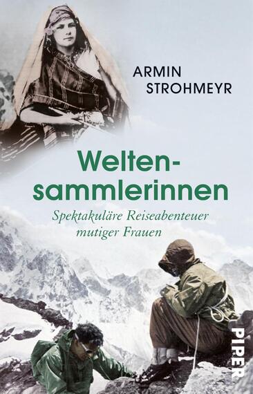 Das Buchcover zeigt eine eindrucksvolle Komposition mit historischen Fotografieelementen, darunter eine Portraitdarstellung einer Frau in traditioneller Kleidung. Der Titel „Welten-sammlerinnen“ ist in markantem Grün gehalten und auf der unteren Hälfte des Covers platziert. Darunter steht der Untertitel „Spektakuläre Reiseabenteuer mutiger Frauen“ in kleinerer Schrift. Im oberen Bereich ist der Name des Autors, Armin Strohmeyr, in klassischer Schriftart zu sehen. Der Hintergrund zeigt schneebedeckte Berge, die eine abenteuerliche Atmosphäre vermitteln.
