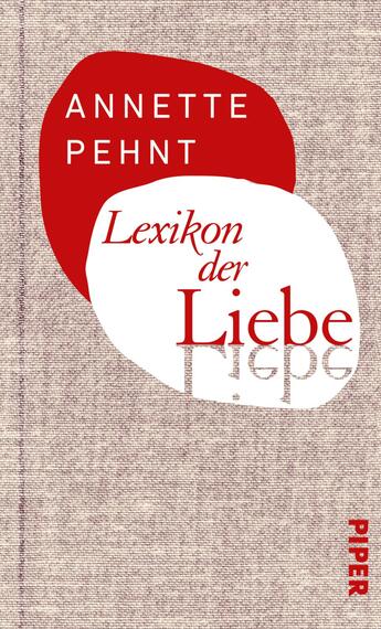 Das Buchcover zeigt einen strukturierten, hellbeigen Hintergrund, auf dem sich zwei große, ovale Formen befinden. Die obere Form ist in kräftigem Rot gehalten und trägt den Namen „ANNETTE PEHNT“ in weißer Schrift. Die untere Form ist in einem sanften Pastellton und zeigt den Titel „Lexikon der Liebe“ in roter, fetter Schrift, wobei das Wort „Liebe“ hervortritt. Der Verlag „PIPER“ ist in kleiner, roter Schrift am rechten Rand platziert. Die Kombination der Farben und die Schriftart verleihen dem Cover eine moderne, ansprechende Atmosphäre.