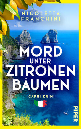 Das Buchcover zeigt eine sonnige Capri-Küste mit türkisblauem Meer, steilen Klippen und zwei markanten Felsnadeln, ein kleines Segelboot auf dem Wasser sowie Zitronenäste mit reifen gelben Früchten im Vordergrund. Ein gelber Rand umfasst das Bild. Zentriert steht der Titel „MORD UNTER ZITRONENBÄUMEN“ in großen weißen Versalien, oben die Autorin Nicoletta Franchini in gelben Großbuchstaben, darunter „Capri Krimi“ und eine kleine italienische Flagge. Die Stimmung ist mediterran und zugleich spannungsgeladen.