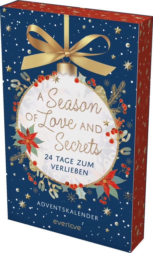 Das Buchcover zeigt einen festlichen Adventskalender mit einem blauen Hintergrund, der von schimmernden, weißen Schneeflocken durchzogen ist. Im Zentrum befindet sich eine große, runde Weihnachtskugel in Weiß, umrahmt von grünen und roten Pflanzenmotiven. Der Titel „A Season of Love and Secrets“ ist in einer eleganten, goldenen Schriftart platziert. Unterhalb steht „24 Tage zum Verlieben“ ebenfalls in goldener Schrift. Ein goldener Schleifenbogen krönt die Kugel und trägt zur festlichen Atmosphäre bei.
