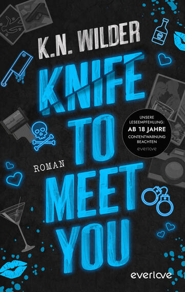 Das Buchcover zeigt auf dunklem, leicht strukturertem Hintergrund den Titel „KNIFE TO MEET YOU“ in großen, leuchtend-blauen Blockbuchstaben, wobei ein diagonal eingezeichneter Messerschnitt das Wort „KNIFE“ durchschneidet. Oben steht der Autor „K. N. WILDER“ in weißen, kratzigen Großbuchstaben. Rund um den Titel türmen sich kleine, neonblaue Illustrationen (Handschellen, Totenkopf, Cocktailglas, Lippen, Herzchen, Fotostreifen, Flasche). Rechts ein schwarzer Kreis mit weißer Warnung „AB 18 JAHRE“. Die Atmosphäre ist düster und zugleich poppig.