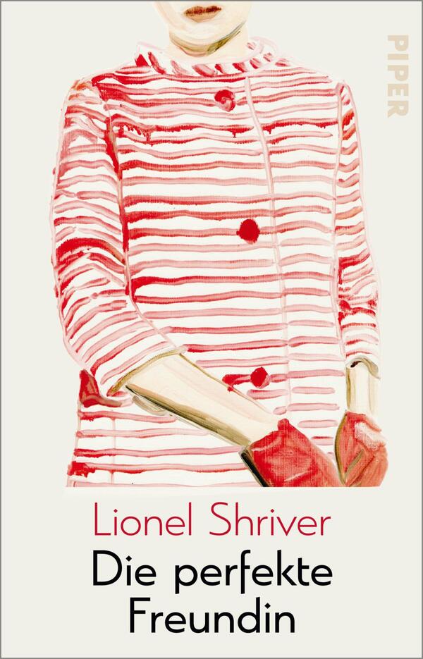 Das Buchcover zeigt eine stylisierte Illustration einer Frau in einem rot-weiß gestreiften Oberteil, das mit roten Knöpfen verziert ist. Die Frau ist teilweise sichtbar und trägt rote Handschuhe. Der Hintergrund ist hell und schlicht, wodurch die Figur und die verschiedenen Farbtöne hervorgehoben werden. Der Titel „Die perfekte Freundin“ ist in roter Schrift mittig platziert, während der Autor „Lionel Shriver“ darunter in etwas kleinerer Schrift steht. An der oberen rechten Ecke ist das Verlagslogo „PIPER“ in grauer Schrift zu sehen.