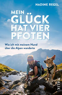 Das Buchcover zeigt eine Berglandschaft mit blauem Himmel und fernen Alpen; im Vordergrund kniet eine wandernde Person in Outdoor-Kleidung am Rand eines Bachs und füllt eine Trinkflasche, daneben sitzt ein mittelgroßer, aufmerksamer Hund mit Halsband. Oben großer, weißer Titel „MEIN GLÜCK HAT VIER PFOTEN“, Untertitel „Wie ich mit meinem Hund über die Alpen wanderte“, oben rechts Autorenname „NADINE REGEL“. Atmosphärisch sonnig und abenteuerlich.