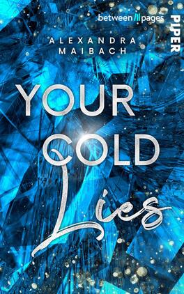 Das Buchcover zeigt eine glitzernde, eisblaue Oberfläche, die an Kristalle erinnert. Im unteren Bereich des Covers steht der Titel „YOUR COLD Lies“ in einer Mischung aus eleganten, silbernen und verspielten Schriftarten, wobei das Wort „Lies“ in einer geschwungenen, weißen Schrift hervorgehoben ist. Darüber befindet sich der Autorenname „ALEXANDRA MAIBACH“ in klaren, weißen Großbuchstaben. Die Gesamtatmosphäre vermittelt einen mysteriösen und faszinierenden Eindruck.