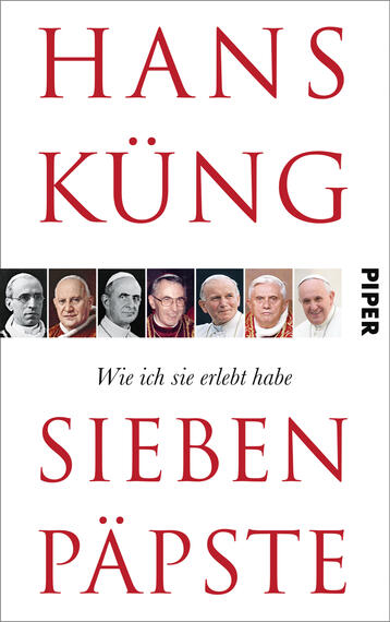 Das Buchcover zeigt den Titel „SIEBEN PÄPSTE“ in großen, roten Buchstaben auf weißem Hintergrund, darunter steht der Untertitel „Wie ich sie erlebt habe“ in kleinerer Schrift. Der Name des Autors „HANS KÜNG“ befindet sich oben, ebenfalls in roter Schrift. In der Mitte sind Porträts von sieben Päpsten angeordnet, die in schwarz-weiß und Farbe gestaltet sind. Der Verlag „PIPER“ ist in kleiner Schrift am rechten Rand platziert. Die Gestaltung vermittelt eine sachliche und historische Atmosphäre.