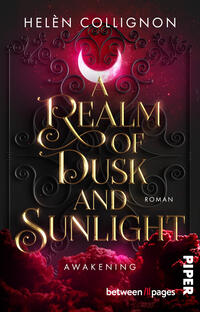 Das Buchcover zeigt einen dunkelroten bis schwarzen Himmel mit ornamentalem Rankenmotiv, darüber ein leuchtender rosa Halbmond. Mittig großer, goldener Titel „A Realm of Dusk and Sunlight“ in eleganter verschnörkelter Serifenschrift; oben Autorin „Helèn Collignon“, unten klein „Awakening“ und rechts vertikal der Verlagsname „Piper“. Atmosphäre: geheimnisvoll, dramatisch, märchenhaft.