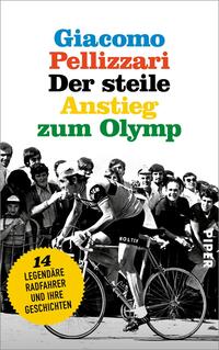 Das Buchcover zeigt eine schwarz-weiße Fotografie eines Radfahrers in Aktion, umgeben von jubelnden Zuschauern. Der Titel „Der steile Anstieg zum Olymp“ und der Autor „Giacomo Pellizzari“ sind in auffälligen Farben, darunter Rot, Gelb und Grün, gestaltet. Die Typografie ist modern und prägnant. Im unteren Bereich steht „14 legendäre Radfahrer und ihre Geschichten“ in einer roten kreisförmigen Auszeichnung. Der Hintergrund vermittelt eine dynamische und nostalgische Atmosphäre des Radsports.