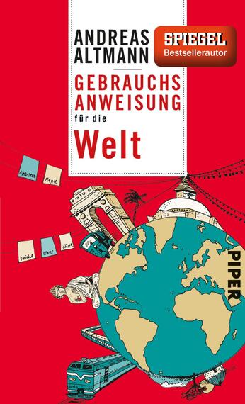 Das Buchcover zeigt eine rote Hintergrundfarbe, die in Kombination mit verschiedenen Illustrationen und Texten eine lebendige Atmosphäre erzeugt. Zentral ist eine gezeichnete Erdkugel, umgeben von kulturellen Symbolen und einem Zug. Der Titel „Gebrauchs-Anweisung für die Welt“ ist in großen, weißen Buchstaben platziert, während der Autor „Andreas Altmann“ oben in schwarzer Schrift steht. Ein orangefarbener Sticker mit der Aufschrift „SPIEGEL Bestsellerautor“ ergänzt das Design. Unten links befindet sich das Verlagslogo „Piper“.