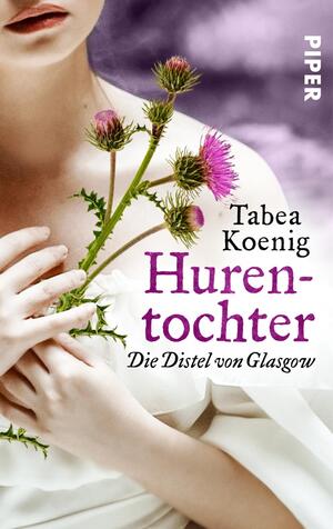 Hurentochter - Die Distel von Glasgow (The Flowers of Scotland 1)
