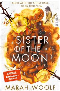 Das Buchcover zeigt eine farbenfrohe Komposition mit einem Hintergrund aus orangefarbenen und gelben Blüten, die sanft ineinander übergehen. Im Vordergrund steht der Titel „SISTER OF THE MOON“ in großen, weißen Buchstaben. Darüber ist die Aussage „AUCH WENN DU ANGST HAST, TU ES TROTZDEM“ in einer schlichten Schrift platziert. Eine abgebildete Frau mit langen Haaren steht in der oberen rechten Ecke und blickt nachdenklich zur Seite. Am unteren Rand befindet sich ein Aufkleber mit dem Text „SPIEGEL Bestseller-Autorin“. Marah Woolf wird als Urheberin genannt.