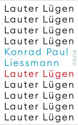 Das Buchcover zeigt den Titel „Lauter Lügen“ in wiederholter, schwarzer Schrift in verschiedenen Zeilen auf weißem Hintergrund. Der Autor Konrad Paul Liessmann ist in blau hervorgehoben, während der Titel in der letzten Zeile in roter Schrift erscheint. Die Typografie ist modern und geprägt von einer klaren, minimalistischen Gestaltung. Die Anordnung der Textzeilen schafft eine aufgelockerte und gleichzeitig eindringliche Atmosphäre. Am rechten Rand ist der Verlagsname „PIPER“ in grauer Schrift positioniert.