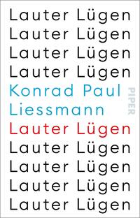 Das Buchcover zeigt den Titel „Lauter Lügen“ in wiederholter, schwarzer Schrift in verschiedenen Zeilen auf weißem Hintergrund. Der Autor Konrad Paul Liessmann ist in blau hervorgehoben, während der Titel in der letzten Zeile in roter Schrift erscheint. Die Typografie ist modern und geprägt von einer klaren, minimalistischen Gestaltung. Die Anordnung der Textzeilen schafft eine aufgelockerte und gleichzeitig eindringliche Atmosphäre. Am rechten Rand ist der Verlagsname „PIPER“ in grauer Schrift positioniert.