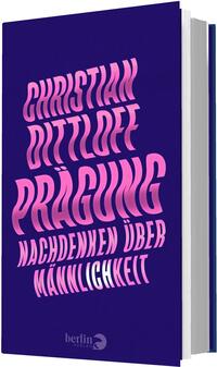Das Buchcover zeigt einen tiefblauen Hintergrund, in der oberen Hälfte prangt der Name des Autors „Christian Dittloff“ in kräftigem Pink. Darunter steht der Titel „Prägung“ in einer dynamischen Schrift, die an eine Welle erinnert, ebenfalls in Pink. Im unteren Bereich wird der Untertitel „Nachdenken über Männlichkeit“ in einer klaren, weißen Schrift dargestellt. Die Schriftarten und Farbkombinationen erzeugen eine moderne, ansprechende Atmosphäre, die zur Thematik des Buches passt.