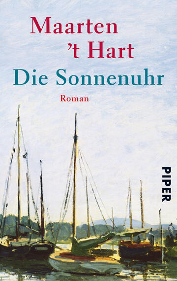 Das Buchcover zeigt eine sanfte, impressionistische Landschaft mit Segelbooten, die im Wasser liegen. Die Farbpalette umfasst überwiegend pastellfarbene Töne, einschließlich Himmelblau, sanftem Grün und warmen Erdtönen, die eine ruhige Atmosphäre schaffen. Der Titel „Die Sonnenuhr“ sowie der Autorennamen „Maarten ’t Hart“ sind in kräftigen roten bzw. türkisfarbenen Buchstaben gestaltet. Der Zusatz „Roman“ ist in einer kleineren Schrift unter dem Titel platziert. Die Verlagsmarke „PIPER“ befindet sich in der unteren rechten Ecke.