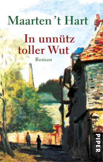 Das Buchcover zeigt eine malerische Landschaft mit einer ländlichen Straße und Gebäuden im Vordergrund. Die Farbpalette ist von sanften, natürlichen Tönen geprägt, einschließlich Grüntönen, Erdtönen und einem Hauch von Blau. Der Titel „In unnütz toller Wut“ ist in roter Schrift hervorgehoben und deutet auf eine emotionale Thematik hin. Der Autor Maarten ’t Hart ist in grüner Schrift oben platziert. Der Verlag ist durch das Wort „PIPER“ am rechten unteren Rand gekennzeichnet. Die Atmosphäre des Covers vermittelt eine nostalgische und nachdenkliche Stimmung.