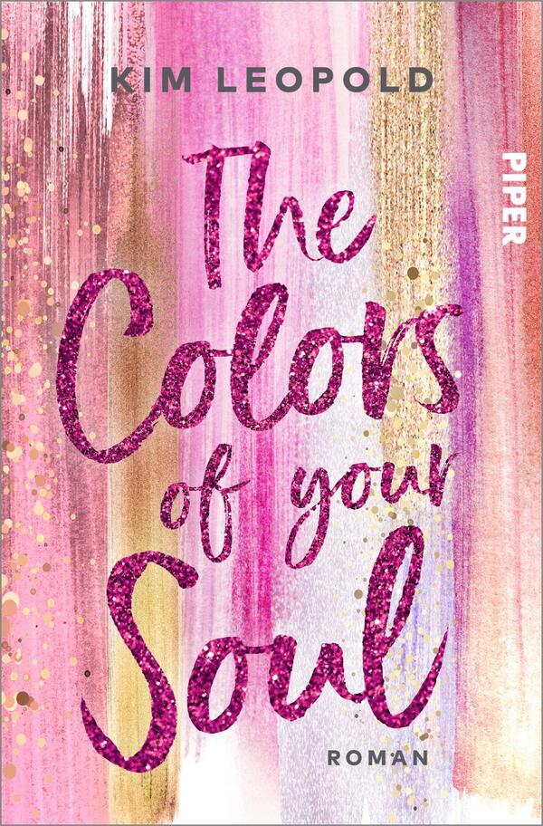 Das Buchcover zeigt eine farbenfrohe, abstrakte Gestaltung mit sanften, leicht geschwungenen Linien in Rosa-, Gold- und Lila-Tönen. Der Titel „The Colors of your Soul“ ist prominent in glitzernder Schrift in Pink und Weiß platziert, was einen kontrastreichen Effekt erzeugt. Die Schriftzüge wirken verspielt und einladend. Am oberen Rand steht der Name der Autorin „Kim Leopold“ in neutraler Graufarbe, darüber befindet sich das Verlagslogo „Piper“ in Weiß. Die insgesamt harmonische Farbgestaltung vermittelt eine kreative und inspirierende Atmosphäre.