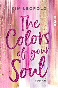 Das Buchcover zeigt eine farbenfrohe, abstrakte Gestaltung mit sanften, leicht geschwungenen Linien in Rosa-, Gold- und Lila-Tönen. Der Titel „The Colors of your Soul“ ist prominent in glitzernder Schrift in Pink und Weiß platziert, was einen kontrastreichen Effekt erzeugt. Die Schriftzüge wirken verspielt und einladend. Am oberen Rand steht der Name der Autorin „Kim Leopold“ in neutraler Graufarbe, darüber befindet sich das Verlagslogo „Piper“ in Weiß. Die insgesamt harmonische Farbgestaltung vermittelt eine kreative und inspirierende Atmosphäre.