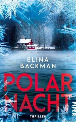 Das Buchcover zeigt eine winterliche Landschaft mit einem ruhigen, gefrorenen See und einem roten Holzhaus im Hintergrund. Umgeben ist die Szene von schneebedeckten Bäumen und einer frostigen, blauen Atmosphäre. Der Titel „POLAR NACHT“ ist in auffälligen roten Buchstaben platziert, während der Name der Autorin, Elina Backman, in weißer Schrift darüber steht. Am unteren Rand befindet sich die Bezeichnung „Thriller“ in kleinerer Schrift.