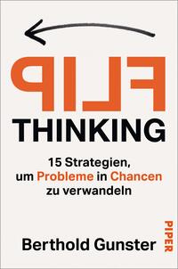 Das Buchcover zeigt einen hellen, einfarbigen Hintergrund. In großen, fette Blockbuchstaben steht „FLIP“ in Orange, darüber das Wort „THINKING“ in schwarzer Schrift. Unter dem Titel folgt der Untertitel „15 Strategien, um Probleme in Chancen zu verwandeln“ in schwarzer, kleinerer Schrift. Am unteren Rand ist der Autorenname „Berthold Gunster“ in schwarzer Schrift zu sehen. Eine geschwungene Pfeillinie in Schwarz zeigt nach links oben und ergänzt das Design.