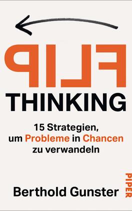 Das Buchcover zeigt einen hellen, einfarbigen Hintergrund. In großen, fette Blockbuchstaben steht „FLIP“ in Orange, darüber das Wort „THINKING“ in schwarzer Schrift. Unter dem Titel folgt der Untertitel „15 Strategien, um Probleme in Chancen zu verwandeln“ in schwarzer, kleinerer Schrift. Am unteren Rand ist der Autorenname „Berthold Gunster“ in schwarzer Schrift zu sehen. Eine geschwungene Pfeillinie in Schwarz zeigt nach links oben und ergänzt das Design.