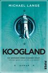 Das Buchcover zeigt einen stilisierten Leuchtturm in der Mitte, umgeben von einem hellen, türkisfarbenen Hintergrund. Oben steht der Schriftzug „MICHAEL LANGE“ in großzügiger, klarer Schrift. Der Titel „KOOGLAND“ ist in großen, schwarzen Buchstaben mittig platziert, während darunter der Untertitel „SIE GRÜNDEN IHREN EIGENEN STAAT – Wie weit gehen sie, um ihn zu schützen?“ in kleineren, weißen Buchstaben erscheint. Das Design vermittelt eine klare, moderne und nachdenkliche Atmosphäre.