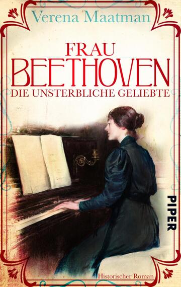 Das Buchcover zeigt eine romantische Szene mit einer Frau, die an einem Pianoforte sitzt. Die Farbpalette umfasst sanfte Töne von Blau und Beige, während die Frau in einem dunklen Kleid dargestellt ist. Der Titel „FRAU BEETHOVEN“ ist in großen, roten Buchstaben oben platziert, und darunter steht „DIE UNSTERBLICHE GELIEBTE“ in einer kleineren Schriftart. Der Name der Autorin, Verena Maatman, befindet sich oben in einer eleganten Schriftart. Unten ist der Verlag „PIPER“ in einer klaren Schrift integriert.