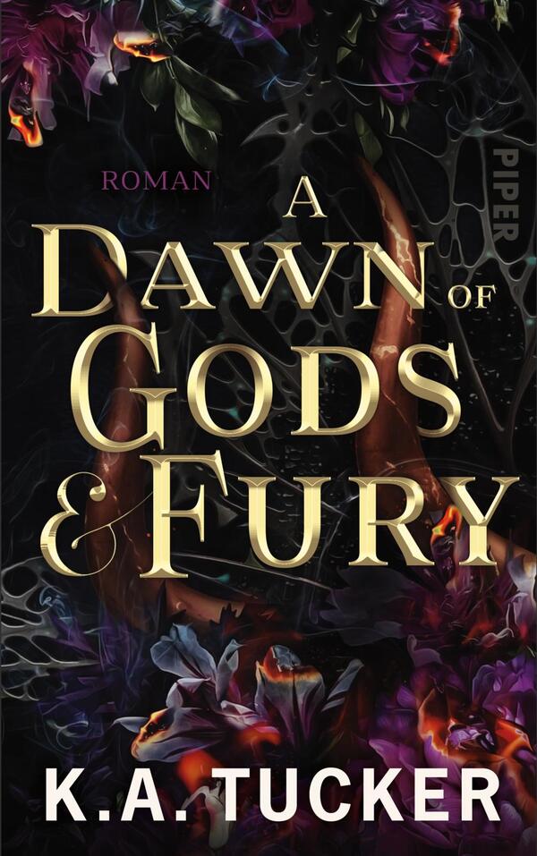 Das Buchcover zeigt eine dunkle, mystische Gestaltung mit floralen Elementen in kräftigen Violett- und Rottönen. Der Titel „A Dawn of Gods & Fury“ ist in großen, goldenen Buchstaben prominent platziert und verleiht dem Cover eine majestätische Ausstrahlung. Der Untertitel „Roman“ ist in kleinerer Schrift darüber angedeutet. Am unteren Rand ist der Name der Autorin K.A. Tucker sichtbar. Die Gesamtatmosphäre des Covers vermittelt Spannung und Faszination.