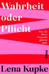 Das Buchcover zeigt einen kräftigen roten Hintergrund, auf dem sich pinke und hellrosa diagonal verlaufende Streifen befinden. Der Titel „Wahrheit oder Pflicht“ ist in großen, weißen Buchstaben zentriert angeordnet. Darunter steht der Untertitel „Was ich über’s Frausein gelernt habe“ in kleinerer, schwarzer Schrift. Der Name der Autorin, Lena Kupke, steht ebenfalls in einer eleganten, schwarzen Schriftart am unteren Rand des Covers. Die insgesamt lebhafte Farbgestaltung vermittelt eine dynamische und moderne Atmosphäre.
