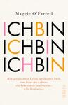 Das Buchcover zeigt den Titel „ICH BIN“ in verschiedenen Schriftarten und Farben, wobei „ICH“ in kräftigem Schwarz und „BIN“ in leuchtendem Gelb, Rosa und Orange gestaltet ist. Der Hintergrund ist in einem sanften, hellen Farbton gehalten, der eine erfrischende und einladende Atmosphäre schafft. Unten auf dem Cover befindet sich ein Zitat von Elke Heidenreich, das die Lebendigkeit des Buches hervorhebt. Der Autorenname „Maggie O’Farrell“ steht in kleinerer, schwarzer Schrift am oberen Rand.
