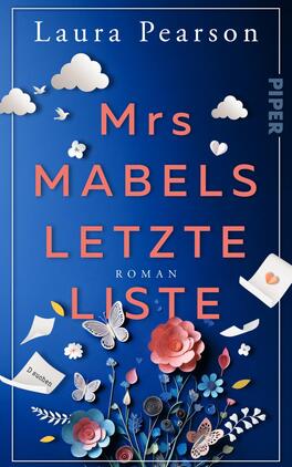 Das Buchcover zeigt einen tiefblauen Hintergrund, auf dem der Titel „Mrs Mabels letzte Liste“ in hervorgehender, korallenroter Schrift platziert ist. Darüber, in kleinerer Schrift, steht der Name der Autorin „Laura Pearson“. Um den Schriftzug herum sind verschiedene, bunte Papierblumen, Schmetterlinge und Wolken angeordnet, die eine fröhliche und einladende Atmosphäre erzeugen. Unterhalb des Titels befindet sich die Aufschrift „Roman“.